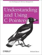 Understanding and Using C Pointers di Richard Reese edito da O'Reilly UK Ltd.