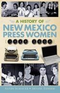 A History of New Mexico Press Women (1949-2009) di Sandy Schauer, Denise Tessier edito da Createspace
