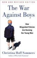 The War Against Boys: How Misguided Policies Are Harming Our Young Men di Christina Hoff Sommers edito da Simon & Schuster