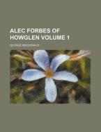 Alec Forbes Of Howglen di George Macdonald edito da General Books Llc