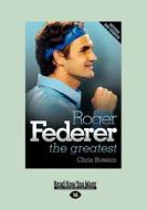 Roger Federer - The Greatest di Chris Bowers edito da Readhowyouwant.com Ltd