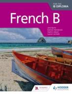 French B for the Ib Diploma Student Book di Jane Byrne, Damian Henderson, Sophie Jobson edito da HODDER EDUCATION