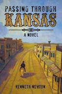 Passing Through Kansas di Kenneth Newton edito da AUTHORHOUSE