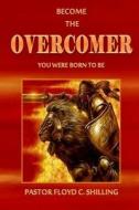 Become the Overcomer You Were Born to Be di Floyd C. Shilling edito da Createspace