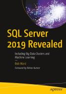 SQL Server 2019 Revealed: Including Big Data Clusters and Machine Learning di Bob Ward edito da APRESS