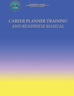 Career Planning Training and Readiness Manual di Department Of the Navy edito da Createspace