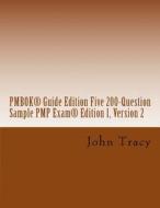 Pmbok(r) Guide Edition Five 200-Question Sample Pmp Exam(r) di John Tracy edito da Createspace