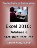 Excel 2010: Database and Statistical Features di Luther M. Maddy, Luther M. Maddy III edito da Createspace