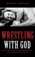 Wrestling with God di Darin Jones edito da XULON PR