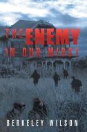The Enemy In Our Midst di Berkeley Wilson edito da Xlibris