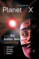 Planet X and the Kolbrin Bible Connection: Why the Kolbrin Bible Is the Rosetta Stone of Planet X di Greg Jenner edito da Createspace