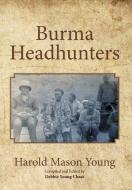 Burma Headhunters di Harold Mason Young edito da Xlibris