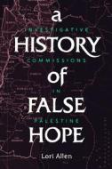A History Of False Hope di Lori Allen edito da Stanford University Press