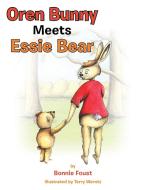Oren Bunny Meets Essie Bear di Bonnie Foust edito da Balboa Press