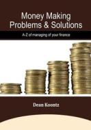 Money Making- Problems & Solutions: A-Z of Managing of Your Finance di Dean R. Koontz edito da Createspace