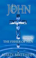 John: The Fisher of Men: A Novel from the Gospel of John di Marty Matthews edito da Createspace