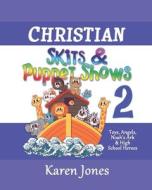Christian Skits & Puppet Shows 2: Great for Sunday School, Youth, & Ladies' Ministries di Karen Jones edito da Createspace
