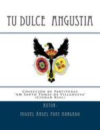 Tu Dulce Angustia - Marcha Procesional: Partituras Para Agrupacion Musical di Miguel Angel Font Morgado edito da Createspace