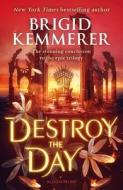 Destroy The Day di Brigid Kemmerer edito da Bloomsbury Publishing PLC