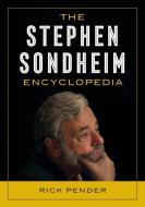 The Stephen Sondheim Encyclopedia di Rick Pender edito da ROWMAN & LITTLEFIELD