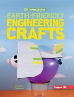 Earth-Friendly Engineering Crafts di Veronica Thompson edito da LERNER PUBN