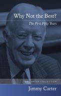 Why Not the Best: The First Fifty Years di Jimmy Carter edito da UNIV OF ARKANSAS PR