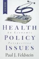 Health Policy Issues: An Economic Perspective di Paul J. Feldstein edito da Health Administration Press