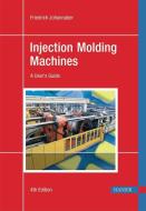 Injection Molding Machines 4e: A User's Guide di Friedrich Johannaber edito da HANSER PUBN