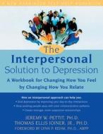 The Interpersonal Solution To Depression di Thomas E. Joiner, Jeremy Pettit edito da New Harbinger Publications