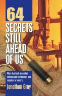 64 Secrets Still Ahead of Us di Jonathan Gray edito da TEACH SERV S