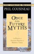 Once and Future Myths: The Power of Ancient Stories in Modern Times di Phil Cousineau edito da Phoenix Audio