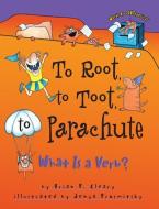 To Root, to Toot, to Parachute: What is a Verb? di Brian P. Cleary edito da MILLBROOK PR