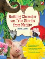 Building Character With True Stories From Nature di Barbara A. Lewis edito da Free Spirit Publishing Inc.,u.s.