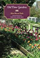 Old Time Gardens di Alice Morse Earle edito da UNIV PR OF NEW ENGLAND