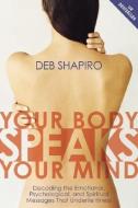 Your Body Speaks Your Mind: Decoding the Emotional, Psychological, and Spiritual Messages That Underlie Illness [With CD di Debbie Shapiro edito da SOUNDS TRUE INC