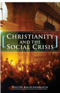 Christianity and the Social Crisis di Walter Rauschenbusch edito da WIPF & STOCK PUBL