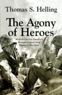 The Agony of Heroes di Thomas S Helling edito da WESTHOLME PUB