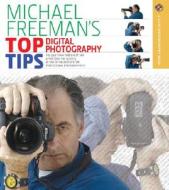Michael Freeman's Top Digital Photography Tips di Michael Freeman edito da Lark Books (NC)
