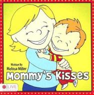 Mommy's Kisses di Melissa Miller edito da Tate Publishing & Enterprises