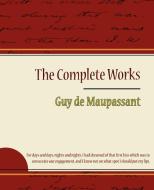 Guy de Maupassant - The Complete Works di Guy de Maupassant edito da Book Jungle