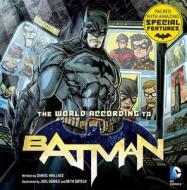 The World According to Batman di Daniel Wallace, Dan Wallace edito da Insight Editions
