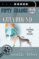 Fifty Shades of Greyhound di Sparkle Abbey edito da Bell Bridge Books