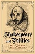 Shakespeare and Politics: What a Sixteenth-Century Playwright Can Tell Us about Twenty-First-Century Politics edito da Paradigm Publishers