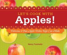 Let's Cook with Apples!: Delicious & Fun Apple Dishes Kids Can Make di Nancy Tuminelly edito da Super Sandcastle