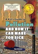 A Kid's Guide to Pollution and How It Can Make You Sick di Rae Simons edito da VILLAGE EARTH PR