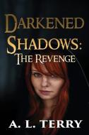 Darkened Shadows: The Revenge di A. L. Terry edito da LIGHTNING SOURCE INC
