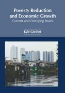 Poverty Reduction and Economic Growth: Current and Emerging Issues edito da NY RESEARCH PR