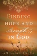 Finding Hope and Strength in God di Amilliah Kenya edito da Ambassador International