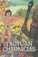 Troyuan Chronicles di Velon Ernest Velon edito da AuthorHouse