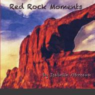 Red Rock Moments di Isabelle Athmann edito da Lulu.com